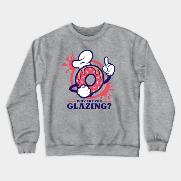 Why Are You Glazing? Crewneck Sweatshirt by Jwhit.design